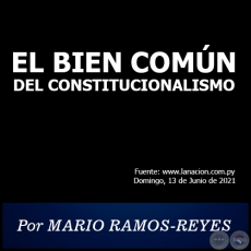EL BIEN COMÚN DEL CONSTITUCIONALISMO - Por MARIO RAMOS-REYES - Domingo, 13 de Junio de 2021